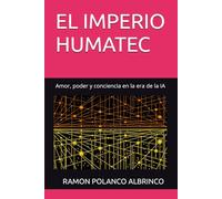 EL IMPERIO HUMATEC: Amor, poder y conciencia en la era de la IA