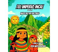 El Imperio Inca: Hijos del Sol y del Cielo