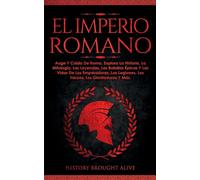 EL IMPERIO ROMANO: Auge Y Caída De Roma. Explora La Historia, La Mitología...