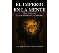 EL IMPERIO Y LA MENTE: Cómo el Imperio Secuestró Nuestro Pensamiento