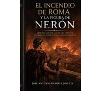 El incendio de Roma y la figura de Nerón: Estudio comparado de las fuentes literarias, epigráficas y arqueológicas