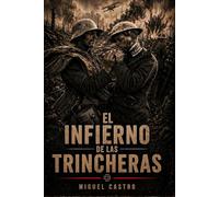 El infierno de las trincheras: La guerra que destruyó una generación