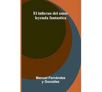 El Infierno Del Amor: Leyenda Fantastica