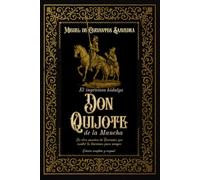 El ingenioso hidalgo don Quijote de la Mancha La obra maestra de Cervantes que cambió la literatura para siempre Edición completa y original