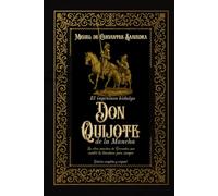 El ingenioso hidalgo don Quijote de la Mancha La obra maestra de Cervantes que cambió la literatura para siempre Edición completa y original
