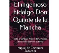 El ingenioso hidalgo Don Quijote de la Mancha: Texto original de Miguel de Cervantes (Edición de dominio público)