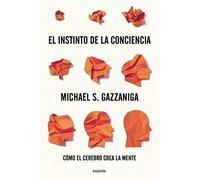 El instinto de la conciencia: Cómo el cerebro crea la mente
