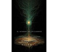 EL INTERNET DE LOS CUERPOS: Convergencia Bio-Digital y Transhumanismo Esotérico