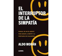 El interruptor de la simpatía: Manual de un ex-agente para ganar la mente y la confianza de cualquiera