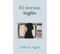 El intruso inglés: Un relato sobre la vida antes y después del párkinson