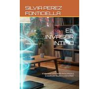 EL INVASOR INTIMO: El algoritmo como dueño de tus deseos y la batalla por rescatar tu interioridad.