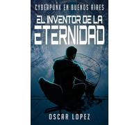 El inventor de la eternidad: Cyberpunk en Buenos Aires