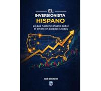 El Inversionista Hispano: Lo que nadie te enseñó sobre el dinero en Estados Unidos