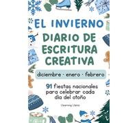 El Invierno Diario de Escritura Creativa: Spanish Holiday Notebook, Winter Journal, Writing in Spanish for Beginners, 91 Daily Writing Prompts for Kids based on National Holidays