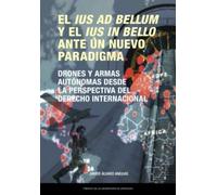El ius ad bellum y el ius in bello ante un nuevo paradigma. Drones y armas autónomas desde la perspectiva del derecho internacional: 68