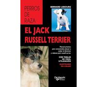 El jack russell terrier: Manual práctico para comprender, educar y cuidar al dinámico y valiente jack russell terrier