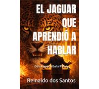 EL JAGUAR QUE APRENDIÓ A HABLAR: De la Fogata Tribal al Palacio