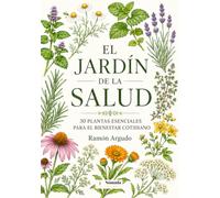 El Jardín de la Salud: 30 Plantas Esenciales para el Bienestar Cotidiano