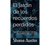 El jardín de los recuerdos perdidos: Donde las tristezas se van para siempre y la vida con ellas