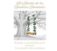El Jardin de los Senderos Olvidados: Regresa a los senderos de tu infancia. Una terapia para colorear