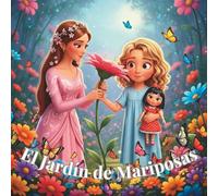 El Jardín de Mariposas: Un dulce cuento para dormir sobre sueños, bondad y magia