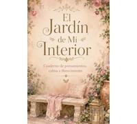 El Jardín de Mi Interior: Cuaderno de pensamientos, calma y florecimiento
