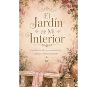 El Jardín de Mi Interior: Cuaderno de pensamientos, calma y florecimiento