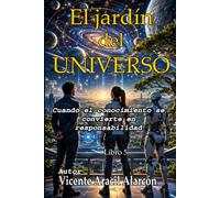 El jardín del universo: Cuando el conocimiento se convierte en responsabilidad: 5