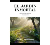 El Jardín Inmortal: Aprendizaje del alma a cada paso