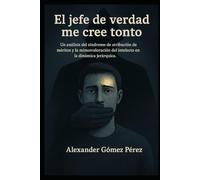 El jefe de verdad me cree tonto: Un análisis del síndrome de atribución de méritos y la minusvaloración del intelecto en la dinámica jerárquica.