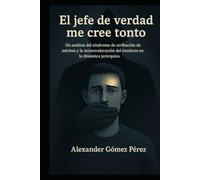 El jefe de verdad me cree tonto: Un análisis del síndrome de atribución de méritos y la minusvaloración del intelecto en la dinámica jerárquica.