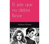 El jefe que no debía Besar