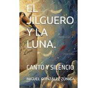 EL JILGUERO Y LA LUNA.: CANTO Y SILENCIO