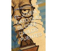 EL JOVEN GATO QUE SE CREE CARLOS FUENTES
