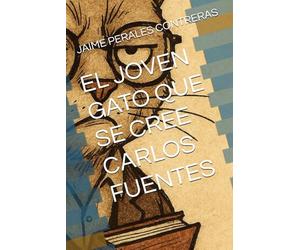 EL JOVEN GATO QUE SE CREE CARLOS FUENTES