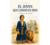 El joven que confió en Dios: La historia de Daniel
