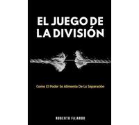 El Juego De La División: Como El Poder Se Alimenta De La Separación
