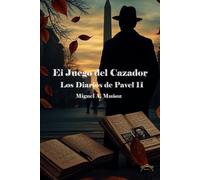 El juego del cazador: Los diarios de Pavel. Segunda parte