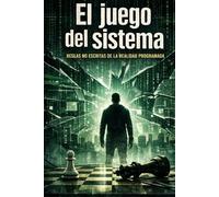 El juego del sistema: Cómo funciona la estructura invisible que gobierna la experiencia humana