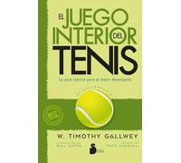 El juego interior del tenis. Edición 50 aniversario: La guía clásica para el mejor desempeño