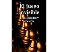 El juego invisible: Vida, sociedad y encierro