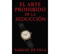 El Juego Prohibido de la Seducción: Técnicas, frases y psicología de la atracción.