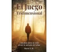 El Juego Tridimensional: Una guía para la vida desde la mirada del alma