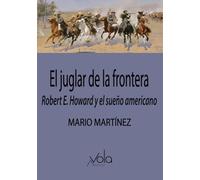 El juglar de la frontera: Robert E. Howard y el sueño americano