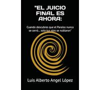 "EL JUICIO FINAL ES AHORA:: Cuando descubres que el Paraíso nunca se cerró... solo tus ojos se nublaron"