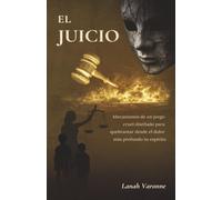 EL JUICIO: Mecanismos de un juego cruel diseñado para quebrantar desde el dolor más profundo tu espíritu