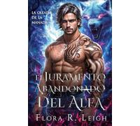 El Juramento Abandonado del Alfa: Romance paranormal entre un jefe y un empleado, un bebé secreto y una pareja rechazada