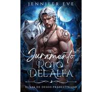 El Juramento Roto del Alfa: An Opposites Attract Fight Against Fate Dark Romance