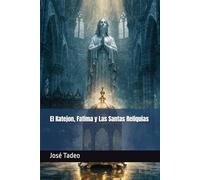 El Katejon, Fatima y Las Santas Reliquias