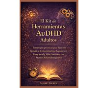 El Kit de Herramientas AuDHD Adultos: Estrategias Prácticas para Función Ejecutiva, Concentración, Regulación Emocional y Vida Cotidiana con Mentes Neurodivergentes